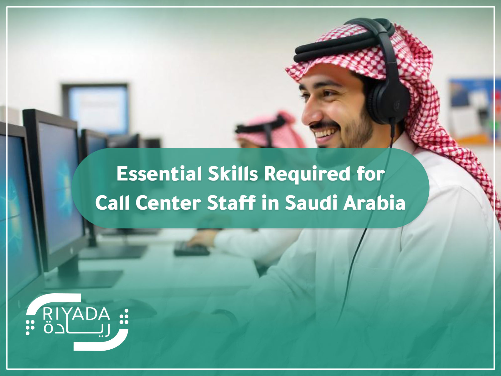 Essential Skills Required for Call Center Staff in Saudi Arabia 9 Skills Required for Call Center Staff