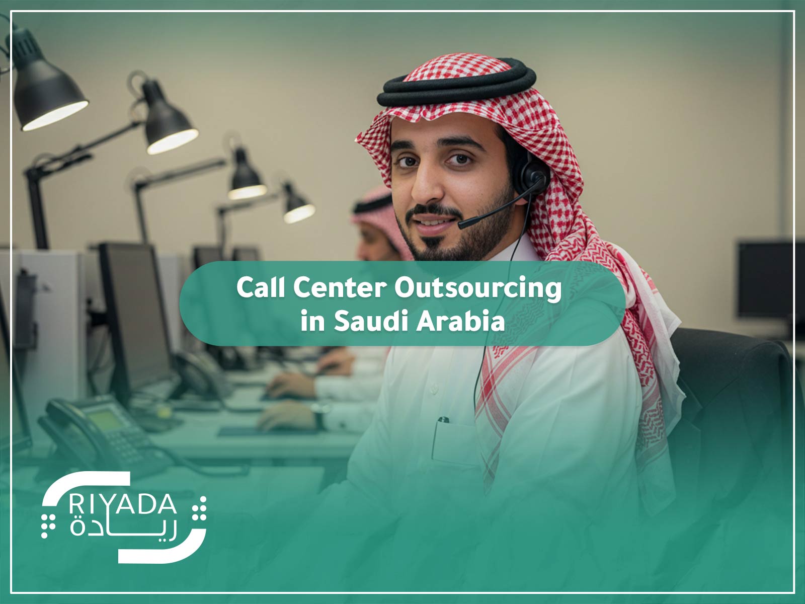 Call Center Outsourcing in Saudi Arabia 9 Call Center Outsourcing in Saudi Arabia