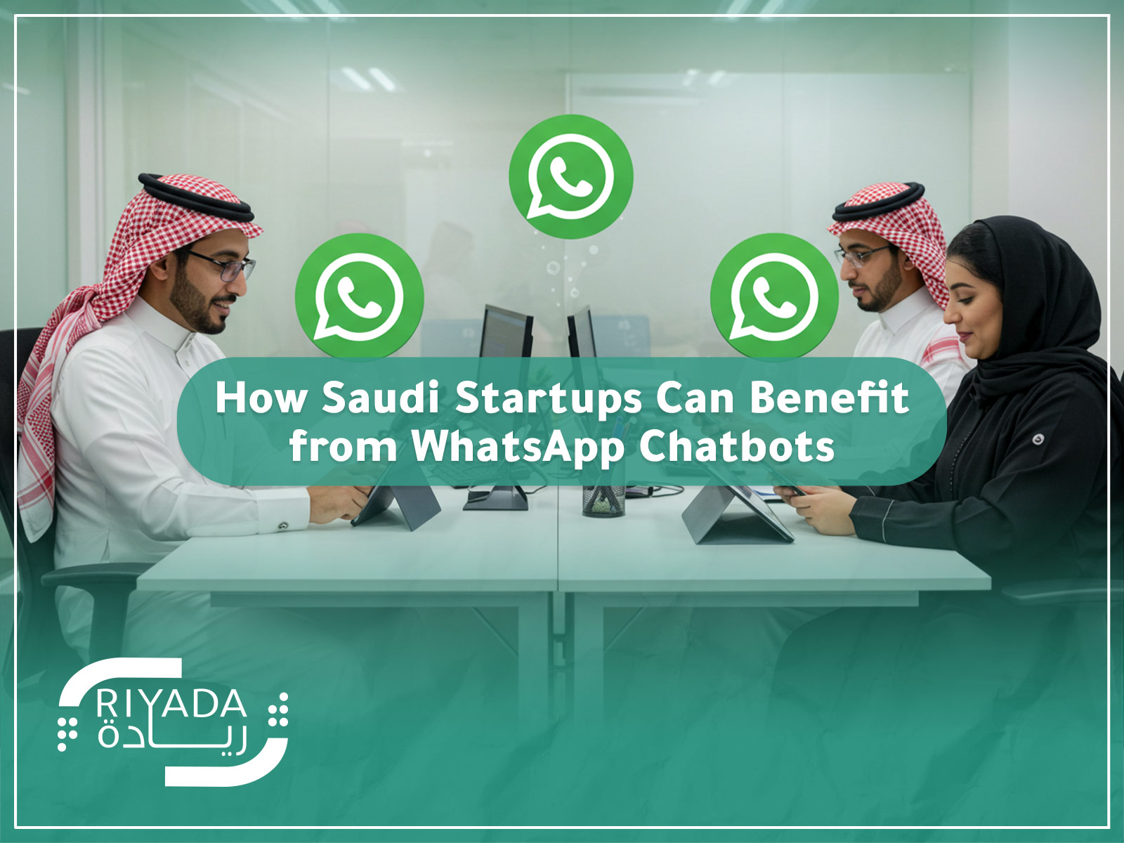 How Saudi Startups Can Benefit from WhatsApp Chatbots?