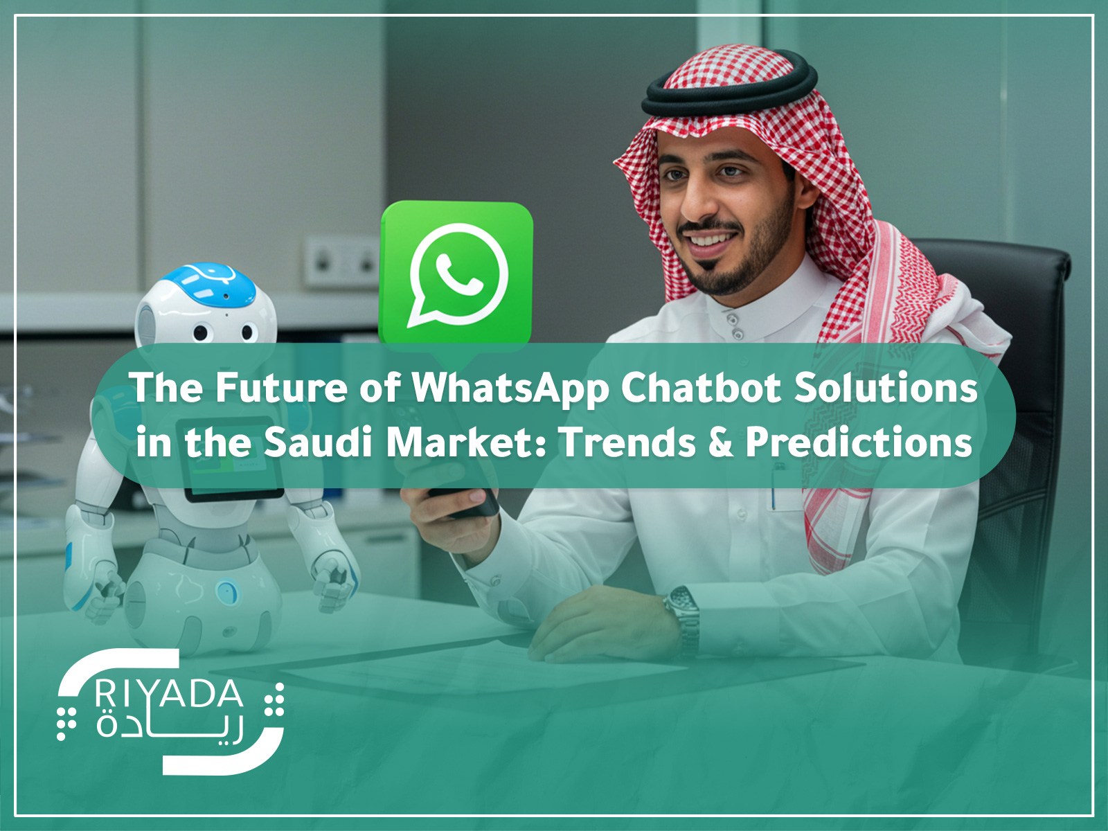 Future of WhatsApp Chatbot Solutions in Saudi: Trends 2 Future of WhatsApp Chatbot Solutions in Saudi: Trends