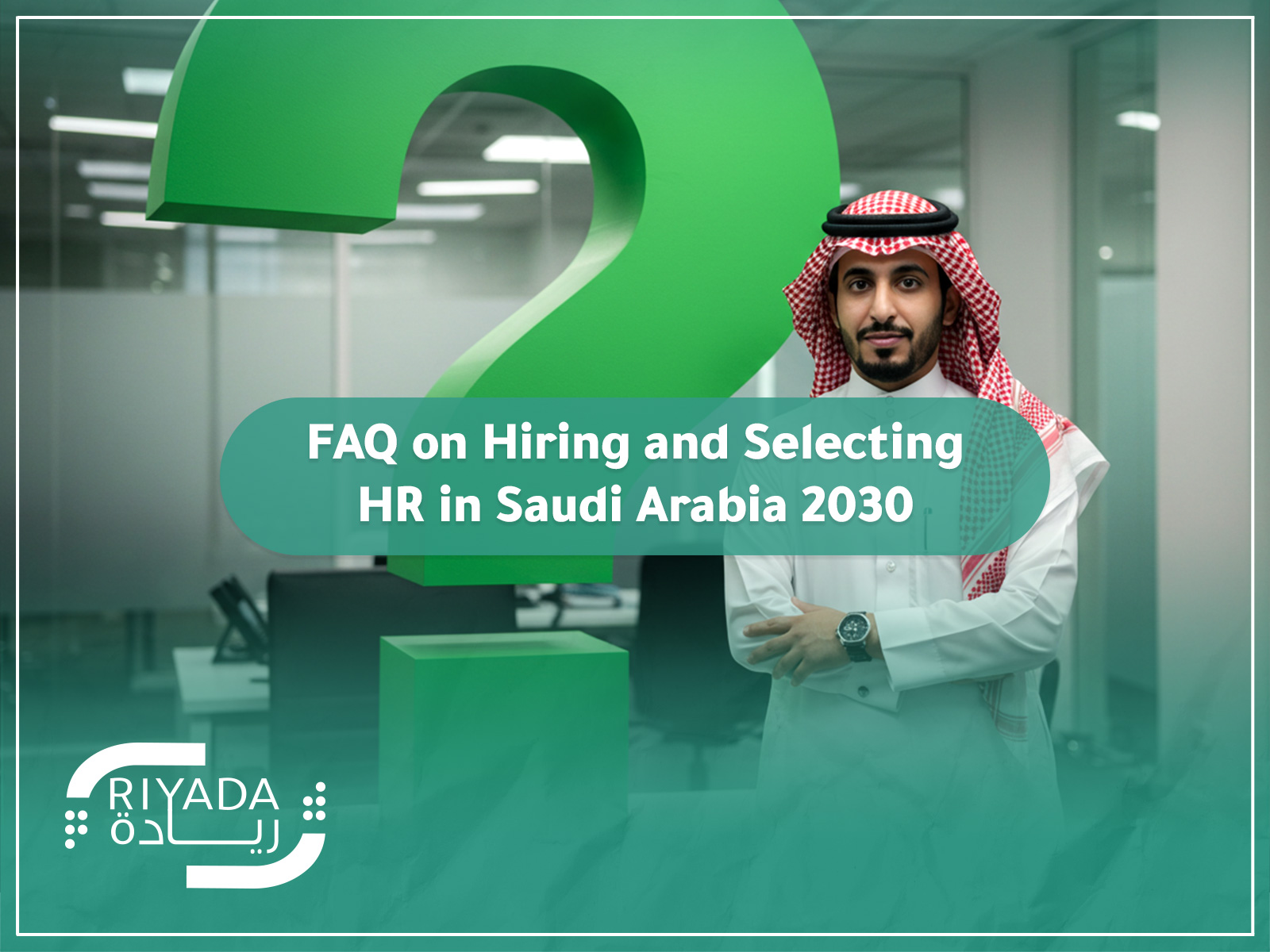 FAQ on Hiring and Selecting HR in Saudi Arabia 2030