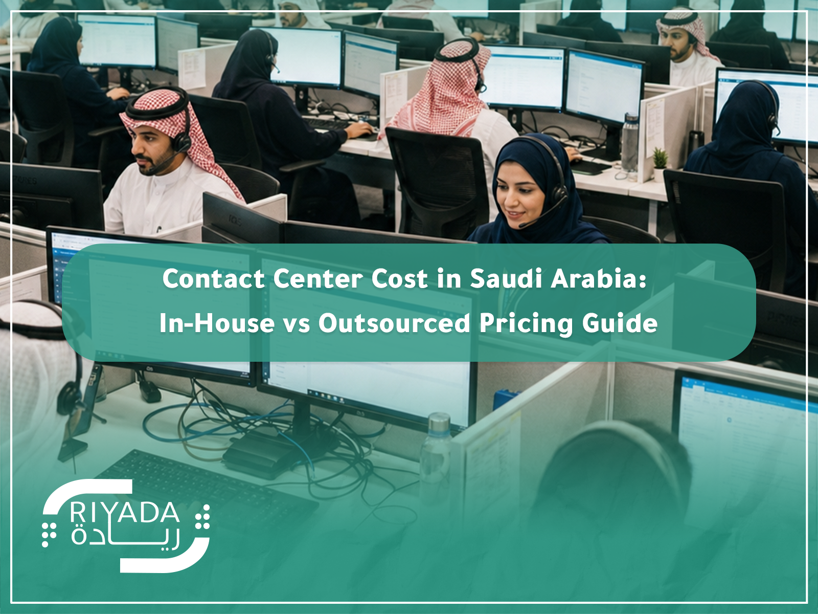 Contact Center Cost in Saudi Arabia: In-House vs Outsourced Pricing Guide